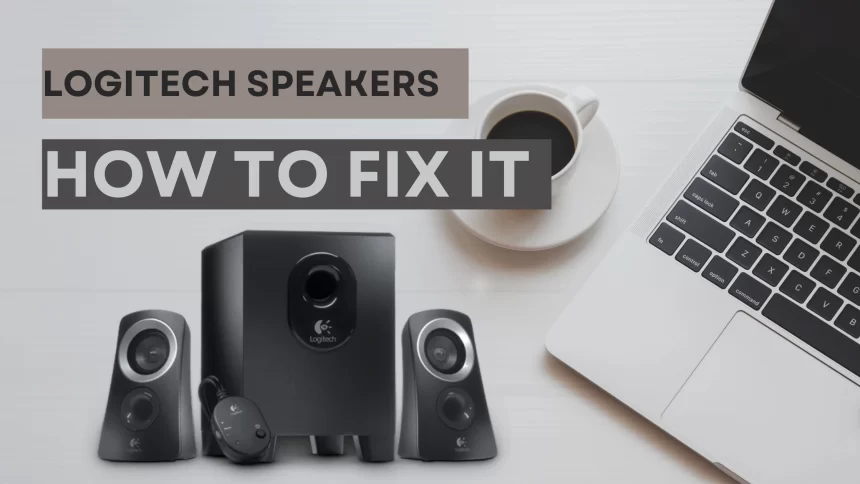 How to Fix Logitech Speakers